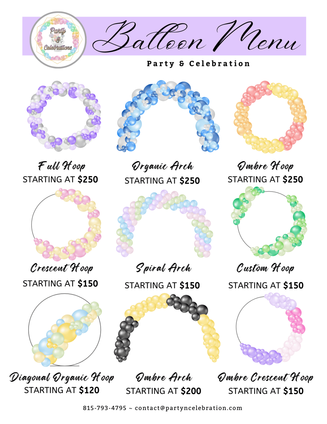 Baloon Menu Party and Celebration. Full Hoop starting at $250; Organic Arch starting at $250; Ombre Hoop starting at $250; Crescent Hoop starting at $150; Spiral Arch starting at $150; Custom Hoop starting at $150; Diagonal Organic Hoop starting at $120; Ombre Arch starting at $200; Ombre Crescent Hoop starting at $150.